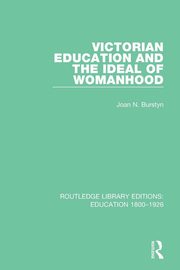 Victorian Education and the Ideal of Womanhood, Burstyn Joan N.