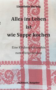 Alles im Leben ist wie Suppe kochen, Herwig Lieselotte