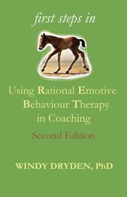 First Steps in Using Rational Emotive Behaviour Therapy in Coaching, Dryden Windy