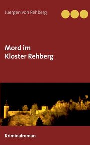 Mord im Kloster Rehberg, von Rehberg Juergen