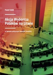 ksiazka tytu: Akcja Wyborcza Polakw na Litwie autor: Sobik Pawe