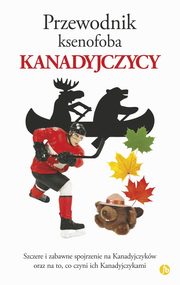 Przewodnik ksenofoba Kanadyjczycy, Roste Vaughn, Wilson Peter W.