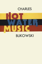 ksiazka tytu: Hot Water Music autor: Bukowski Charles