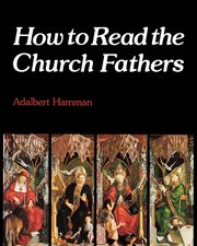 How to Read the Church Fathers, Hamman Adalbert