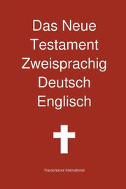Das Neue Testament Zweisprachig, Deutsch - Englisch, Transcripture International