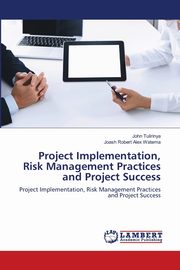 Project Implementation, Risk Management Practices and Project Success, Tulirinya John