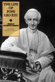 The Life of Pope Leo XIII, O'Reilly Fr. Bernard