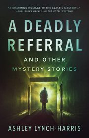 A Deadly Referral and Other Mystery Stories, Lynch-Harris Ashley