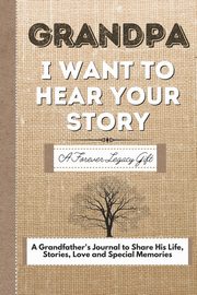 Grandpa, I Want To Hear Your Story, Publishing Group The Life Graduate