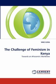 The Challenge of Feminism in Kenya, KURIA MIKE