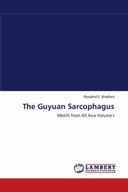 The Guyuan Sarcophagus, Bradford Rosalind   E.