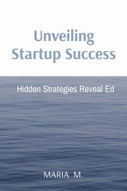 Unveiling Startup Success, M. MARIA