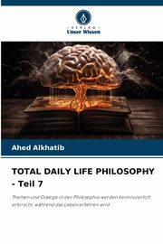 ksiazka tytu: TOTAL DAILY LIFE PHILOSOPHY - Teil 7 autor: Alkhatib Ahed