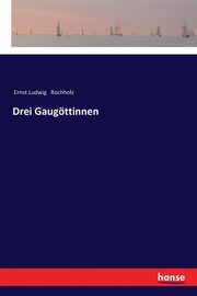 Drei Gaugttinnen, Rochholz Ernst Ludwig