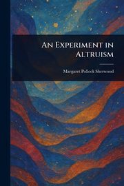 An Experiment in Altruism, Sherwood Margaret Pollock