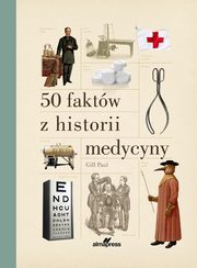 ksiazka tytu: 50 faktw z historii medycyny autor: Gill Paul