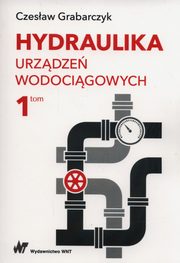 Hydraulika urzdze wodocigowych Tom 1, Grabarczyk Czesaw