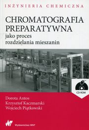 ksiazka tytu: Chromatografia preparatywna jako proces rozdzielania mieszanin + CD autor: Antos Dorota, Kaczmarski Krzysztof, Pitkowski Wojciech