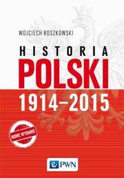 ksiazka tytu: Historia Polski 1914-2015 autor: Roszkowski Wojciech