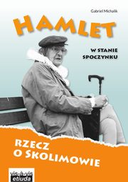 ksiazka tytu: Hamlet w stanie spoczynku Rzecz o Skolimowie autor: Michalik Gabriel