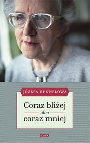 ksiazka tytu: Coraz bliej albo coraz mniej autor: Hennelowa Jzefa