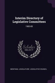 ksiazka tytu: Interim Directory of Legislative Committees autor: Montana. Legislature. Legislative Counci