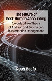 The Future of Post-Human Accounting, Baofu Peter PH.D .