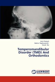 Temperomandibular Disorder (Tmd) and Orthodontics, Prakash Amit