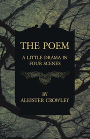 The Poem - A Little Drama in Four Scenes, Crowley Aleister