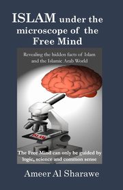 ISLAM UNDER THE MICROSCOPE OF THE FREE MIND, Al Sharawe Ameer