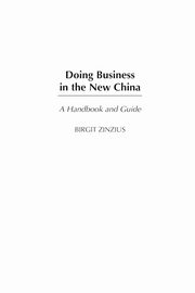 Doing Business in the New China Doing Business in the New China, Zinzius Birgit