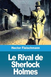 Le Rival de Sherlock Holmes, Fleischmann Hector
