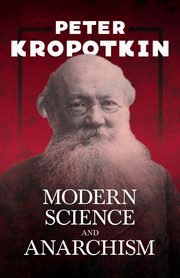 Modern Science and Anarchism, Kropotkin Peter