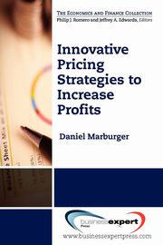 Innovative Pricing Strategies to Increase Profi ts, Marburger Daniel