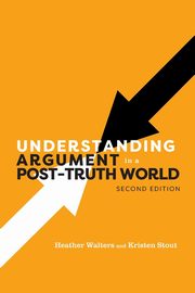 Understanding Argument in a Post-Truth World, Walters Heather