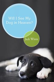 Will I See My Dog in Heaven?, Wintz Jack