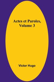 Actes et Paroles, Volume 3, Hugo Victor