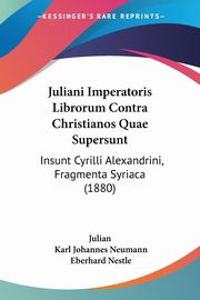 Juliani Imperatoris Librorum Contra Christianos Quae Supersunt, Julian