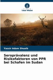 Seroprvalenz und Risikofaktoren von PPR bei Schafen im Sudan, Shuaib Yassir Adam