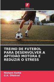 TREINO DE FUTEBOL PARA DESENVOLVER A APTID?O MOTORA E REDUZIR O STRESS, Kolhe Nishant