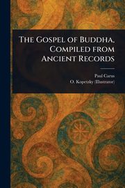 The Gospel of Buddha, Compiled From Ancient Records, Carus Paul