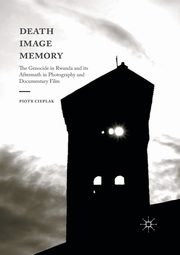 Death, Image, Memory, Cieplak Piotr