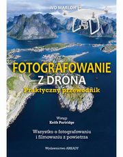 Fotografowanie z drona Praktyczny przewodnik, Marloh Ivo