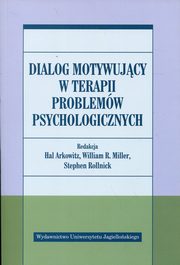 ksiazka tytu: Dialog motywujcy w terapii problemw psychologicznych autor: 