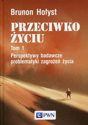 ksiazka tytu: Przeciwko yciu Tom 1 Perspektywy badawcze problematyki zagroe ycia autor: Hoyst Brunon