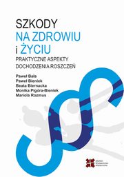 ksiazka tytu: Szkody na zdrowiu i yciu autor: Baa Pawe, Bieniek Pawe, Biernacka Beata, Pigra-Bieniek Monika, Rozmus Mariola