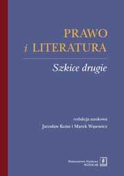 Prawo i literatura Szkice drugie, Kuisz Jarosaw, Wsowicz Marek (red. nauk.)