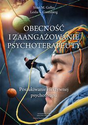 ksiazka tytu: Obecno i zaangazowanie psychoterapeuty autor: Geller Shari, Greenberg Leslie