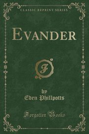 ksiazka tytu: Evander (Classic Reprint) autor: Phillpotts Eden