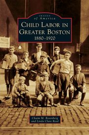 ksiazka tytu: Child Labor in Greater Boston autor: Rosenberg Chaim M.